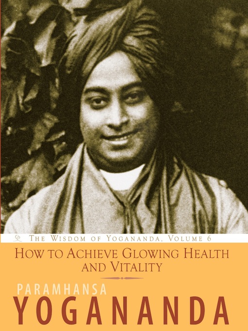 Title details for How to Achieve Glowing Health and Vitality by Paramhansa Yogananda - Available